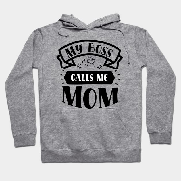 My Boss Call Me Mom Hoodie by OSCAR BANKS ART